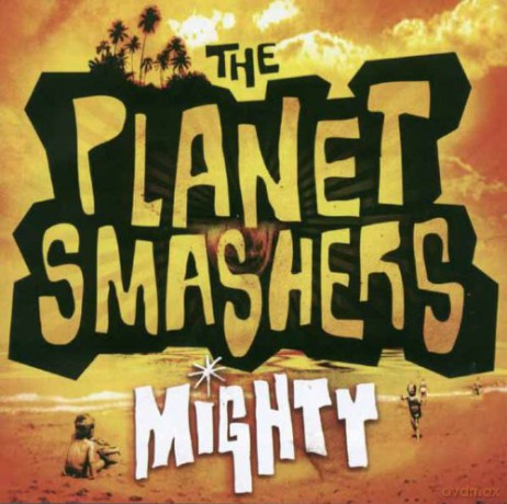 The Planet Smashers: Mighty [CD]