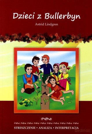 Dzieci z Bullerbyn Astrid Lindgren. Streszczenie, analiza, interpretacja - Marta Zawłocka [KSIĄŻKA]