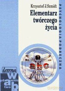 Elementarz twórczego życia - Krzysztof Szmidt [KSIĄŻKA]