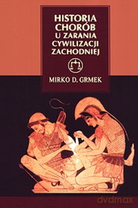 Historia chorób u zarania cywilizacji zachodniej - Mirko D. Grmek [KSIĄŻKA]