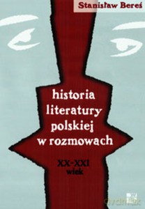 Historia literatury polskiej w rozmowach. XX-XXI wiek - Stanisław Bereś [KSIĄŻKA]