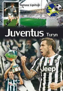 Juventuss Turyn. Kluby piłkarskie - Tomasz Lipiński [KSIĄŻKA]