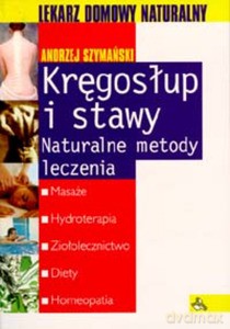 Kręgosłup i stawy. Naturalne metody leczenia - Andrzej Szymański [KSIĄŻKA]