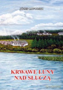 Krwawe łuny nad Słuczą - Józef Jaworski [KSIĄŻKA]