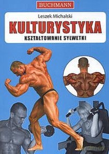 Kulturystyka Kształtowanie sylwetki - Leszek Michalski [KSIĄŻKA]