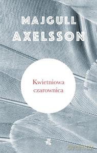 Kwietniowa czarownica - Majgull Axelsson [KSIĄŻKA]