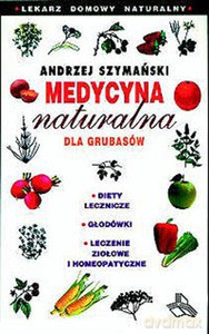 Medycyna naturalna dla grubasów - Andrzej Szymański [KSIĄŻKA]