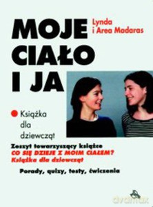 Moje ciało i ja. Książka dla dziewcząt - Lynda Madaras [KSIĄŻKA]