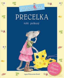 Myszka PRECELKA robi psikusy - Agata Widzowska-Pasiak [KSIĄŻKA]