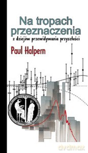 Na tropach przeznaczenia. Z dziejów przewidywania przyszłości - Paul Halpern [KSIĄŻKA]