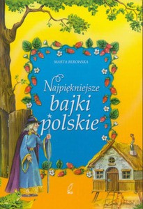 Najpiękniejsze bajki polskie - Marta Berowska [KSIĄŻKA]