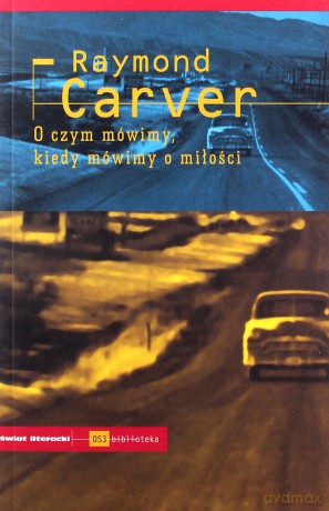 O czym mówimy, kiedy mówimy o miłości - Raymond Carver [KSIĄŻKA]