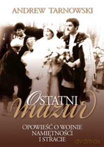 Ostatni mazur. Opowieść o wojnie, namiętności i stracie - Tarnowski Andrew [KSIĄŻKA]