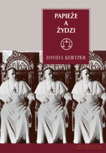 Papieże a Żydzi - Kertzer David I. [KSIĄŻKA]