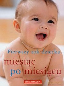 Pierwszy rok dziecka miesiąc po miesiącu [KSIĄŻKA]