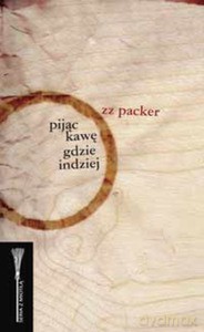 Pijąc kawę gdzie indziej - ZZ Packer [KSIĄŻKA]