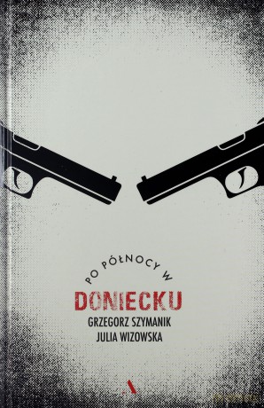 Po północy w Doniecku - Grzegorz Szymanik [KSIĄŻKA]
