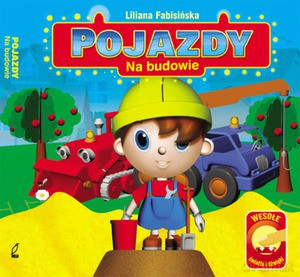 Pojazdy na budowie - Liliana Fabisińska [KSIĄŻKA]