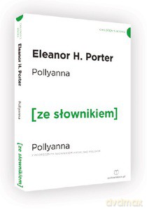 Pollyanna z podręcznym słownikiem angielsko-polskim - Eleanor H. Porter [KSIĄŻKA]