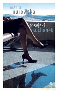 Rosyjski kochanek - Maria Nurowska [KSIĄŻKA]