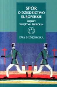 Spór o dziedzictwo europejskie. Między świętym i świeckim - Ewa Bieńkowska [KSIĄŻKA]