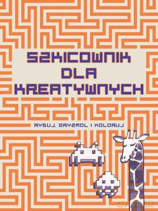 Szkicownik dla kreatywnych. Rysuj, gryzmol i koloruj - Jacky Bahbout [KSIĄŻKA]