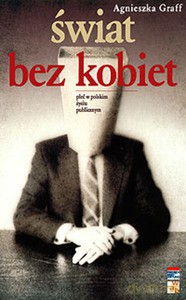 Świat bez kobiet. Płeć w polskim życiu publicznym - Graff Agnieszka [KSIĄŻKA]
