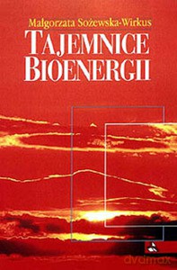 Tajemnice bioenergii - Małgorzata Sożewska-Wirkus [KSIĄŻKA]