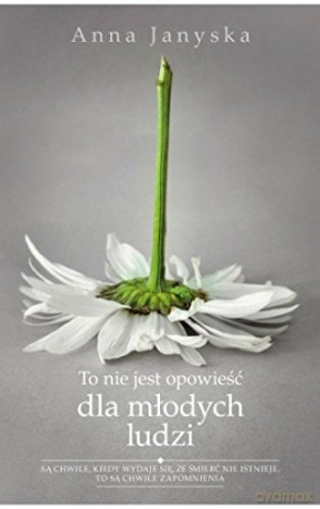 To Nie Jest Opowieść Dla Młodych Ludzi - Anna Janyska [KSIĄŻKA]