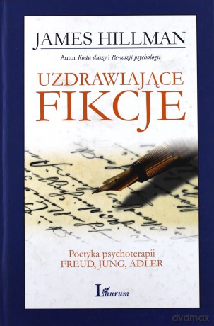 Uzdrawiające fikcje. Poetyka psychoterapii. Freud, Jung, Adler - James Hillman [KSIĄŻKA]