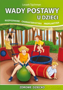 Wady postawy u dzieci. Rozpoznanie, charakterystyka, profilaktyka - Leszek Tajchman [KSIĄŻKA]