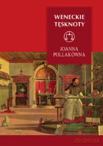 Weneckie tęsknoty - Joanna Pollakówna [KSIĄŻKA]