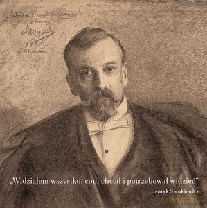 Widziałem wszystko, com chciał i potrzebował widzieć - Henryk Sienkiewicz [KSIĄŻKA]