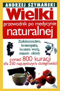 Wielki przewodnik po medycynie naturalnej - Szymański Andrzej [KSIĄŻKA]
