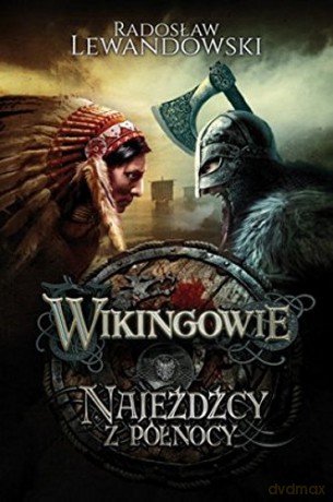Wikingowie. Tom 2. Najeźdźcy Z Północy - Radosław Lewandowski [KSIĄŻKA]