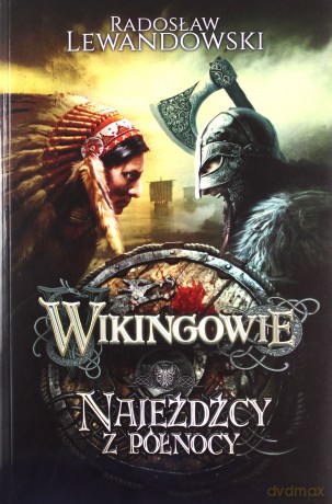 Wikingowie. Tom 2. Najeźdźcy Z Północy - Radosław Lewandowski [KSIĄŻKA]