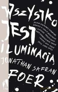 Wszystko jest iluminacją - Jonathan Safran Foer [KSIĄŻKA]