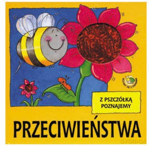 Z pszczółką poznajemy przeciwieństwa - Marta Berowska [KSIĄŻKA]