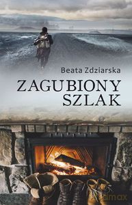 Zagubiony szlak - Beata Zdziarska [KSIĄŻKA]