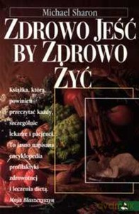 Zdrowo jeść, by zdrowo żyć - Michael Sharon [KSIĄŻKA]