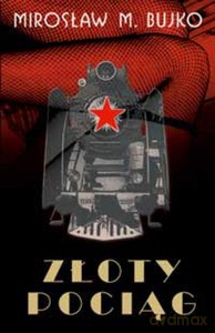 Złoty pociąg - Mirosław M. Bujko [KSIĄŻKA]