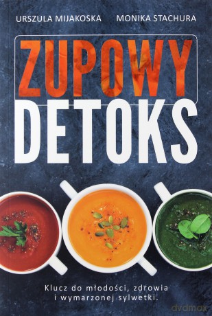 Zupowy Detoks - Monika Stachura, Urszula Mijakoska [KSIĄŻKA]