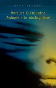 Żydówek nie obsługujemy - Mariusz Sieniewicz [KSIĄŻKA]