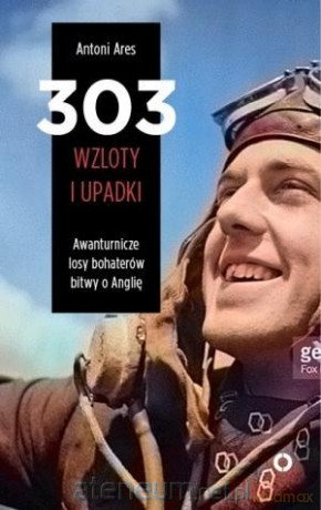 303 wzloty i upadki - Antoni Ares [KSIĄŻKA]