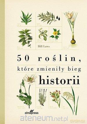 50 roślin, które zmieniły bieg historii - Bill Laws [KSIĄŻKA]