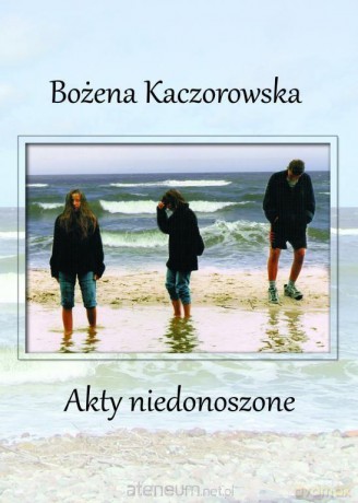 Akty niedonoszone - Bożena Kaczorowska [KSIĄŻKA]