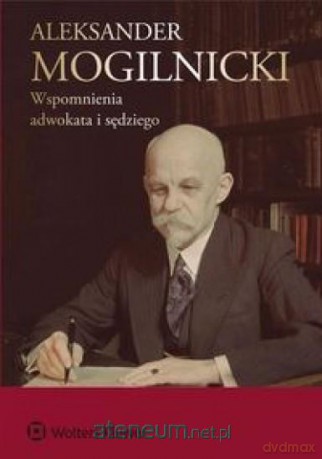 Aleksander Mogilnicki Wspomnienia adwokata i sędzi - Aleksander Mogilnicki [KSIĄŻKA]
