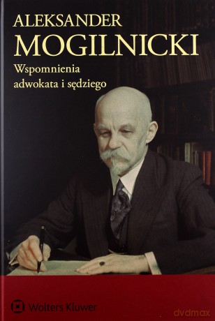 Aleksander Mogilnicki Wspomnienia adwokata i sędzi - Aleksander Mogilnicki [KSIĄŻKA]