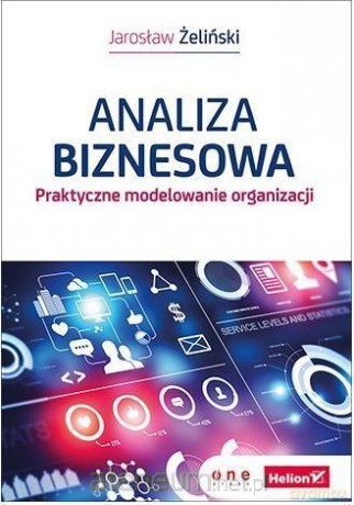 Analiza biznesowa. Praktyczne modelowanie - Jarosław Żeliński [KSIĄŻKA]