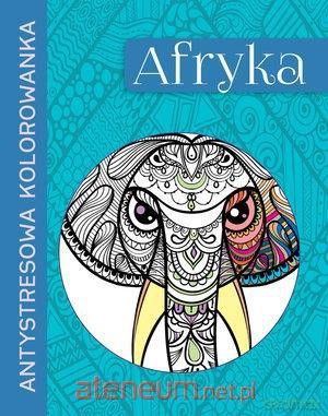 Antystresowa kolorowanka. Afryka [KSIĄŻKA]